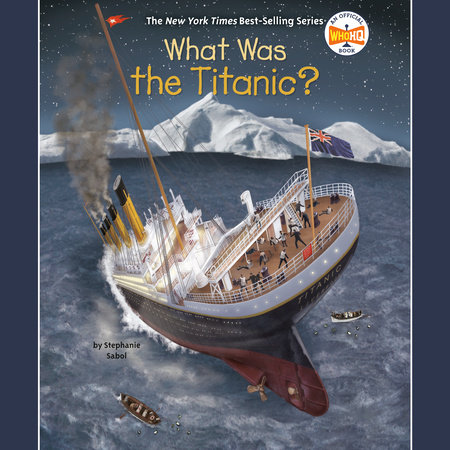 What Was The Titanic By Stephanie Sabol Who Hq 9780515157260 Penguinrandomhouse Com Books