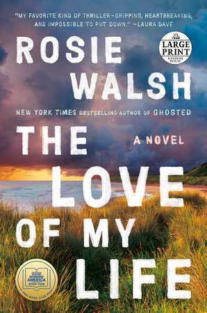 The Love of My Life: A GMA Book Club Pick by Rosie Walsh