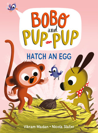 Hatch an Egg (Bobo and Pup-Pup) by Vikram Madan