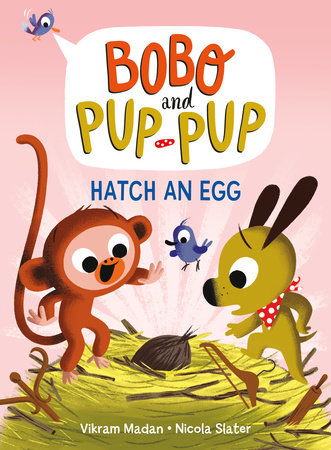 Hatch an Egg (Bobo and Pup-Pup) by Vikram Madan; illustrated by Nicola Slater