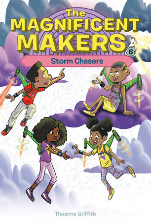 The Magnificent Makers #6: Storm Chasers by Theanne Griffith