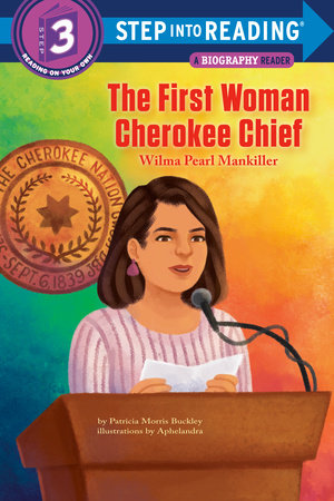 The First Woman Cherokee Chief: Wilma Pearl Mankiller by Patricia Morris Buckley; ilustrated by Aphelandra Messer