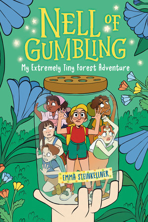 Nell of Gumbling: My Extremely Tiny Forest Adventure by Emma Steinkellner