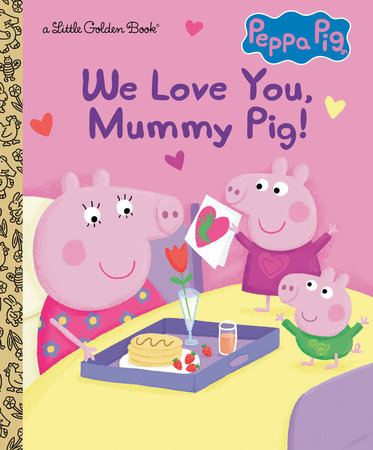 We Love You, Mummy Pig! (Peppa Pig) by Golden Books
