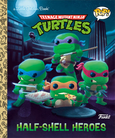 Teenage Mutant Ninja Turtles: Half-Shell Heroes (Funko Pop!) by Matt Huntley