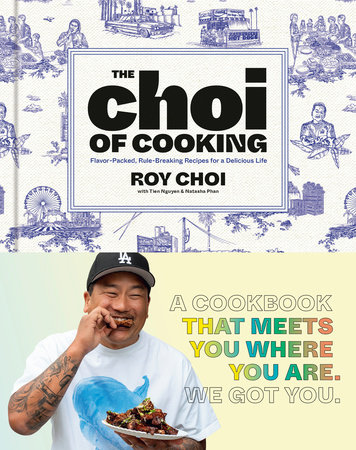 The Choi of Cooking by Roy Choi, Tien Nguyen and Natasha Phan