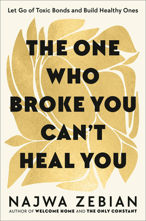The One Who Broke You Can't Heal You by Najwa Zebian