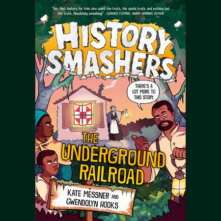 History Smashers: The Underground Railroad by Kate Messner and Gwendolyn Hooks