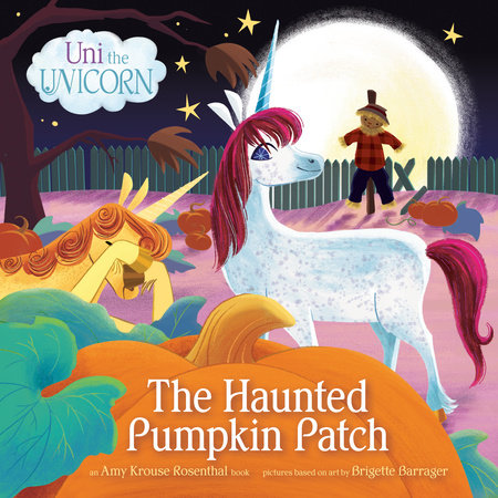 Uni the Unicorn: The Haunted Pumpkin Patch by Amy Krouse Rosenthal