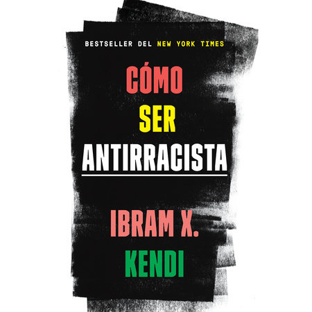 Cómo ser antirracista by Ibram X. Kendi