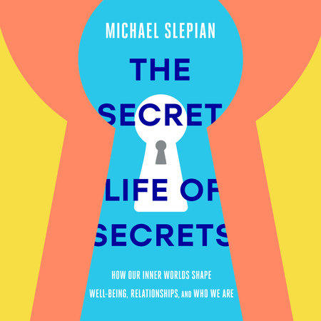 The Secret Life of Secrets by Michael Slepian