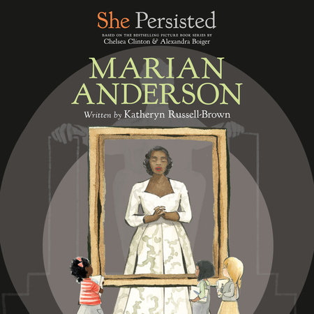 She Persisted: Marian Anderson by Katheryn Russell-Brown and Chelsea Clinton