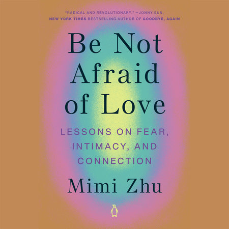 Be Not Afraid of Love by Mimi Zhu