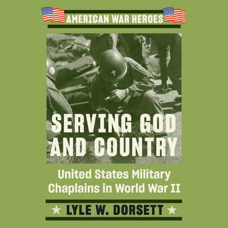 Serving God and Country by Lyle W. Dorsett