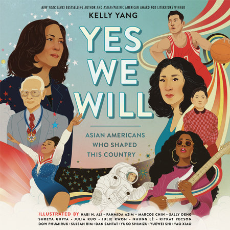Yes We Will: Asian Americans Who Shaped This Country by Kelly Yang