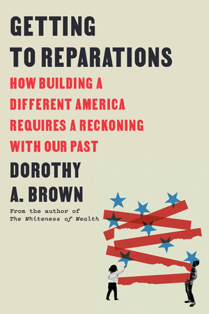 Getting to Reparations by Dorothy A. Brown