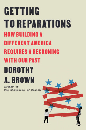 Getting to Reparations by Dorothy A. Brown