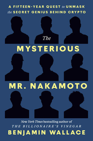 The Mysterious Mr. Nakamoto by Benjamin Wallace