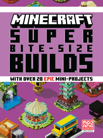 Minecraft: Super Bite-Size Builds (Over 20 Epic Mini-Projects) by Mojang AB and The Official Minecraft Team