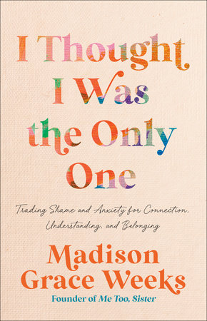 I Thought I Was the Only One by Madison Grace Weeks