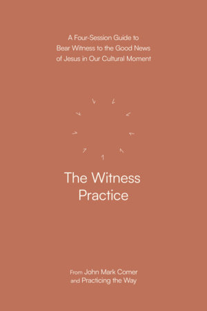 The Witness Practice by John Mark Comer and Practicing the Way