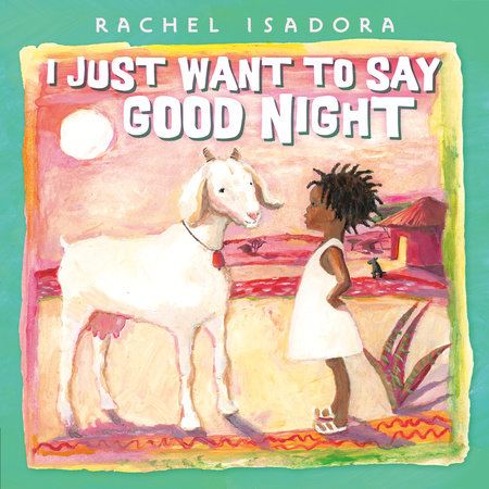 I Just Want to Say Good Night by Rachel Isadora