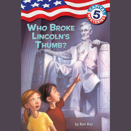 Capital Mysteries #5: Who Broke Lincoln's Thumb? by Ron Roy