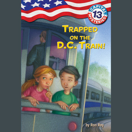 Capital Mysteries #13: Trapped on the D.C. Train! by Ron Roy