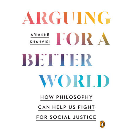 Arguing for a Better World by Arianne Shahvisi