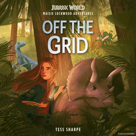 Maisie Lockwood Adventures #1: Off the Grid (Jurassic World) by Tess Sharpe