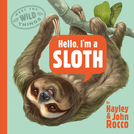 Hello, I'm a Sloth (Meet the Wild Things, Book 1) by Hayley Rocco
