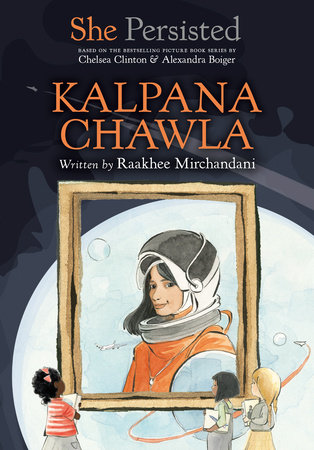 She Persisted: Kalpana Chawla by Raakhee Mirchandani and Chelsea Clinton