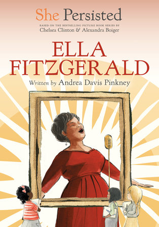 She Persisted: Ella Fitzgerald by Andrea Davis Pinkney and Chelsea Clinton