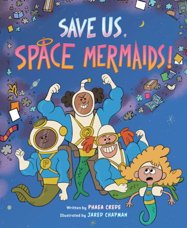 Save Us, Space Mermaids! by Phaea Crede