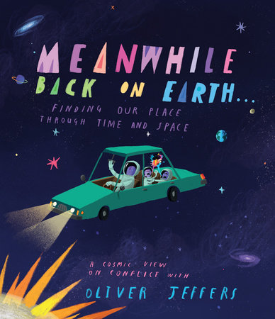 Meanwhile Back on Earth . . . by Oliver Jeffers
