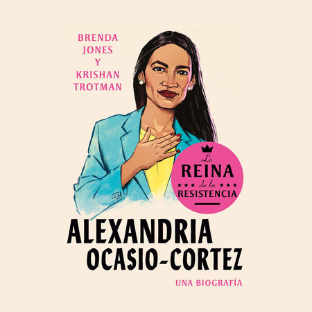 Alexandria Ocasio-Cortez: La reina de la Resistencia by Brenda Jones and Krishan Trotman