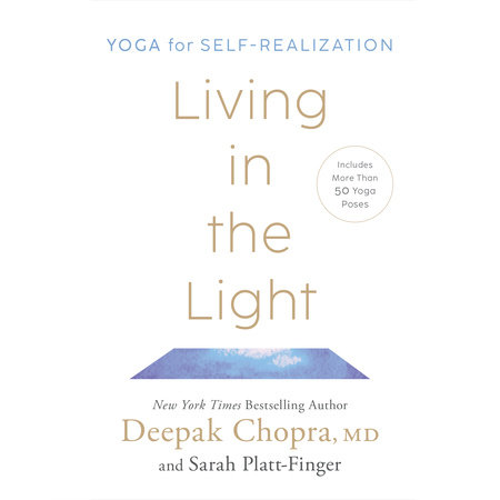 Living in the Light by Deepak Chopra, MD and Sarah Platt-Finger