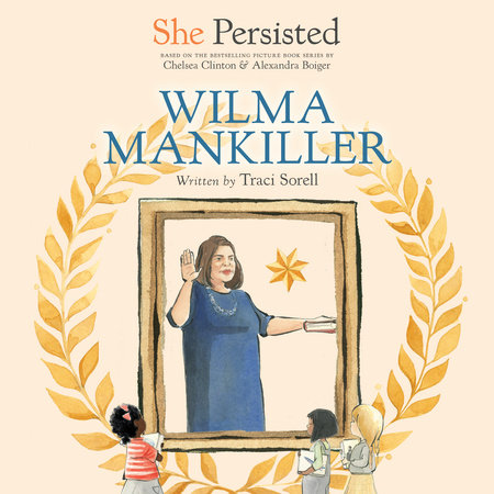 She Persisted: Wilma Mankiller by Traci Sorell and Chelsea Clinton