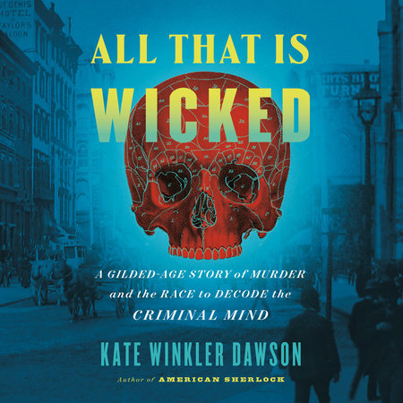 All That Is Wicked by Kate Winkler Dawson