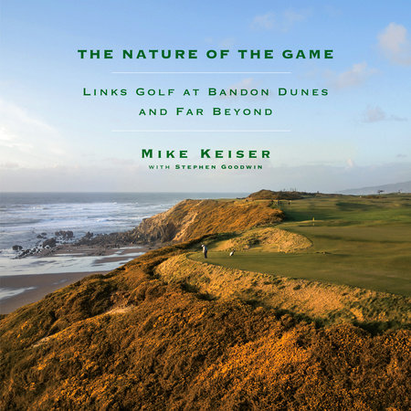 The Nature of the Game by Mike Keiser and Stephen Goodwin