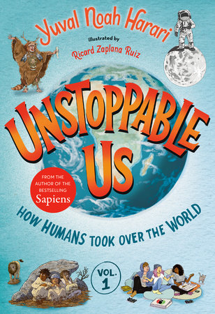 Unstoppable Us, Volume 1: How Humans Took Over the World by Yuval Noah Harari