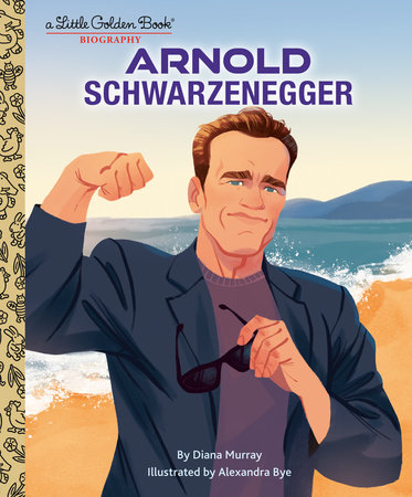 Arnold Schwarzenegger: A Little Golden Book Biography by Diana Murray