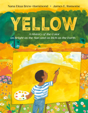 Yellow by Nana Ekua Brew-Hammond; illustrated by James E. Ransome