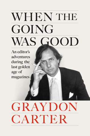 When the Going Was Good by Graydon Carter