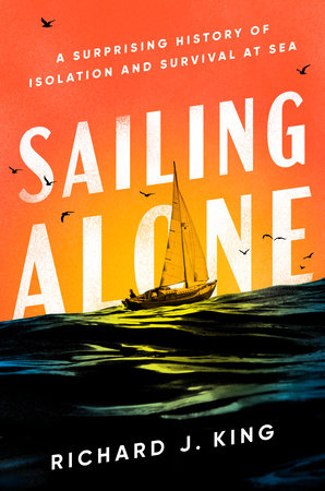 Sailing Alone by Richard J. King