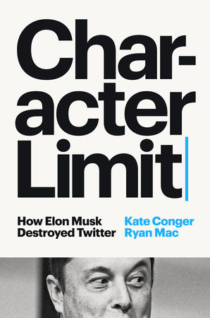 Character Limit by Kate Conger and Ryan Mac