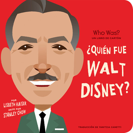 ¿Quién fue Walt Disney?: ¿Quién fue? Un libro de cartón by Lisbeth Kaiser; Illustrated by Stanley Chow; Translated by Yanitzia Canetti; Edited by Adriana Dominguez