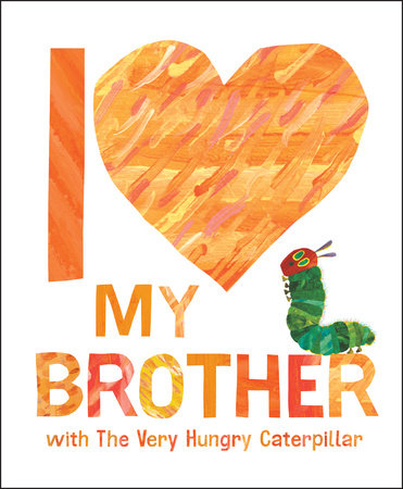 I Love My Brother with The Very Hungry Caterpillar by Eric Carle