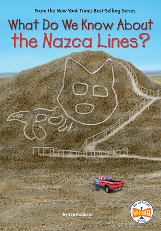 What Do We Know About the Nazca Lines? by Ben Hubbard; Illustrated by Dede Putra