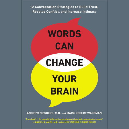 Words Can Change Your Brain by Andrew Newberg, M.D. and Mark Robert Waldman